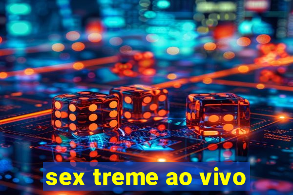 sex treme ao vivo